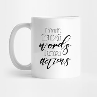 I don’t trust words, I trust actions | Pragmatic Mug